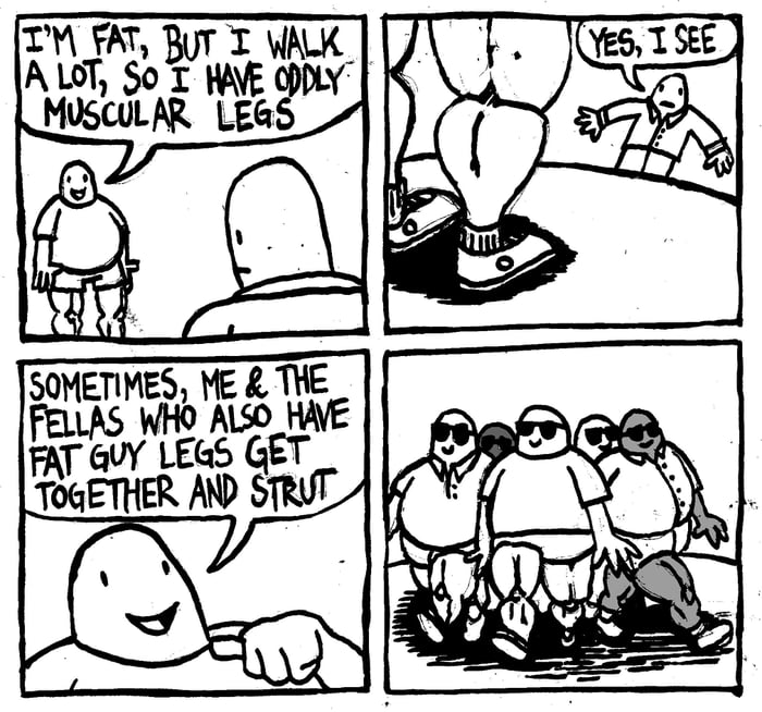 I m Fat And My Legs Hurt When I Walk A Lot 9GAG