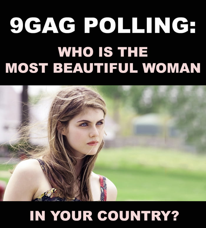 Name the most beautiful woman in your country and see who got the most vote on 9GAG!