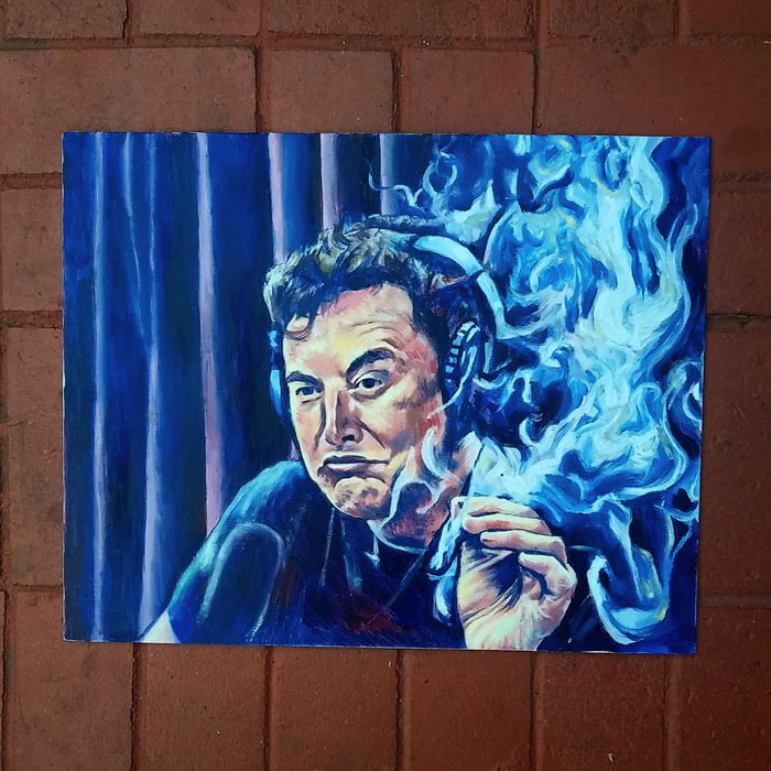 I painted Elon Musk smoking weed.