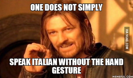 When Italians Chat Hands And Fingers Do The Talking 9gag