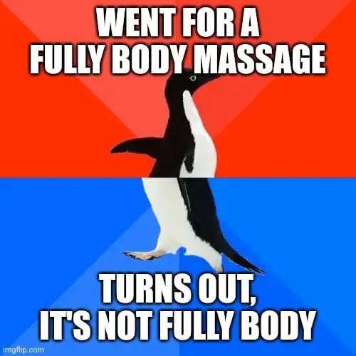 They Should Advertise Differently Almost Fully Body Massage 9gag