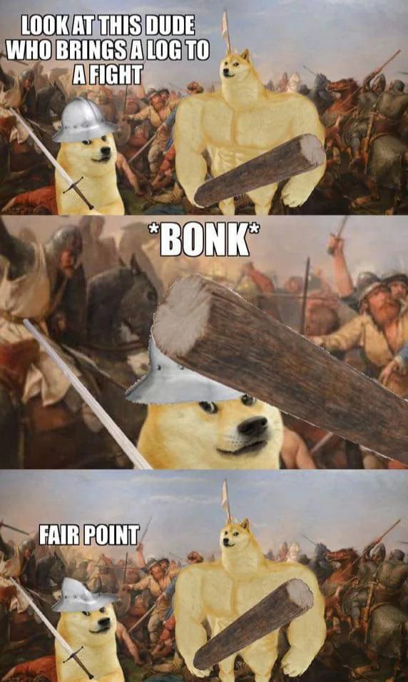 Bringing a log to a fight
