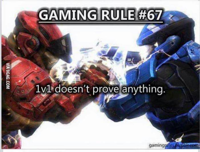When someone challenged you just say 1v1 doesn't prove anything... 9GAG