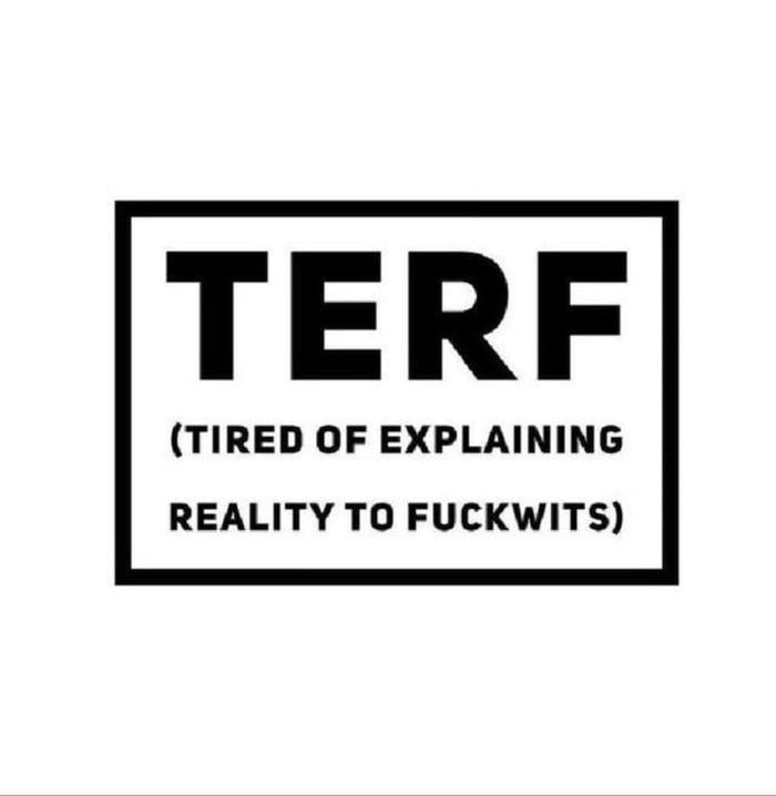 I guess i have always been a terf even though i am not a modern ...