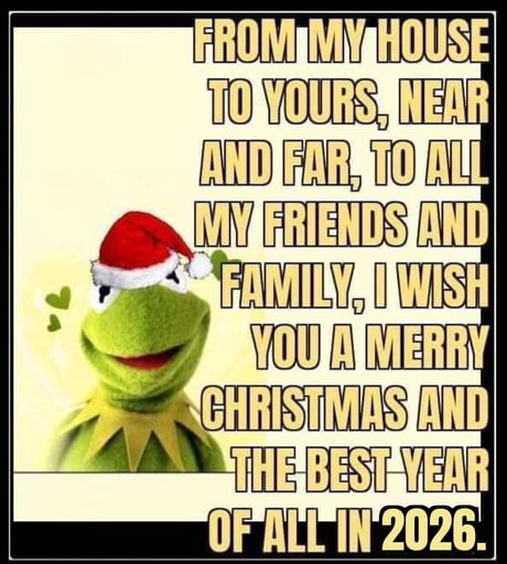 From my house to yours, near and far, to all my friends and family, I wish you a merry Christmas and the best year of all in 2026. - 9GAG
