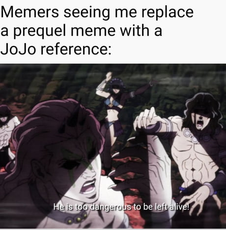 Your next line is is that a JoJo reference  - 9GAG