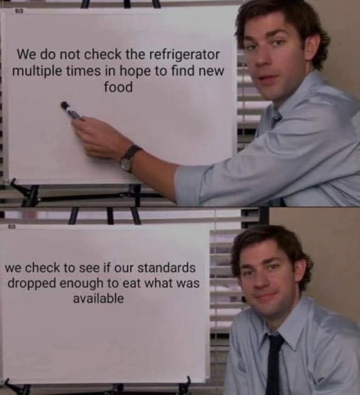 I check to see if there's anything to eat