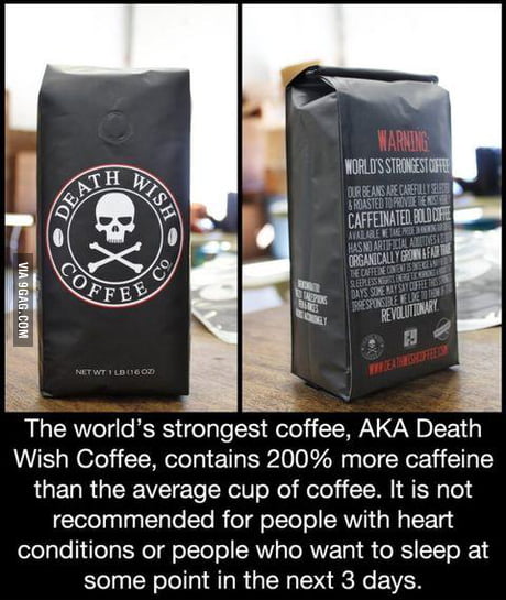 The world's strongest coffee,aka Death Wish Coffee - 9GAG