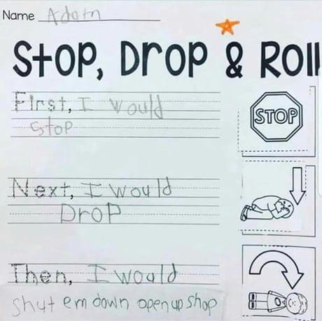 Stop drop and roll. - 9GAG