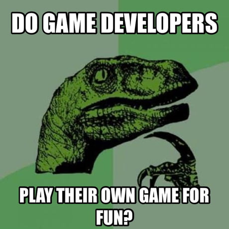 Welcome to the life of a game developer. Have anything to complain? - 9GAG