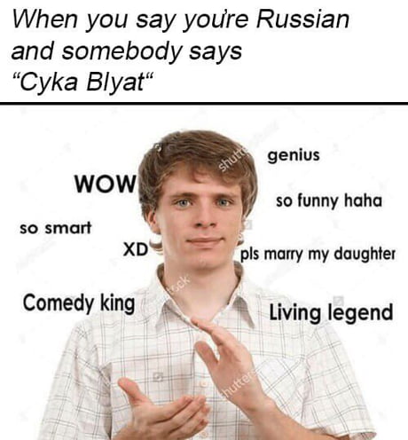 As a Russian I find it very annoying and not even remotely funny - 9GAG