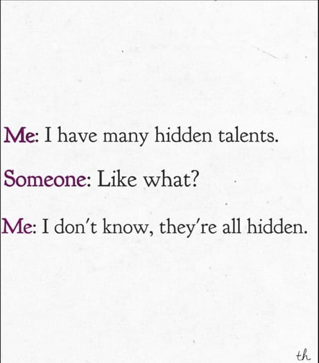 I have many hidden talents - 9GAG I have many hidden talents - 9GAG