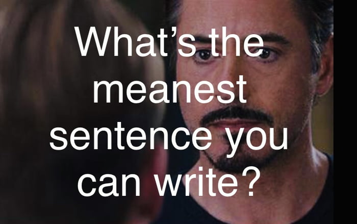 what-s-the-meanest-sentence-you-can-think-to-write-9gag