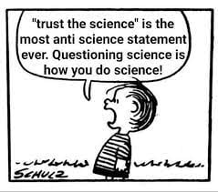 Science evolves by disproving older theories to explain natural phenomena. You do not 'trust the scientists' like a gospel because in most cases their assumptions will eventually be proven wrong as technologies advance.