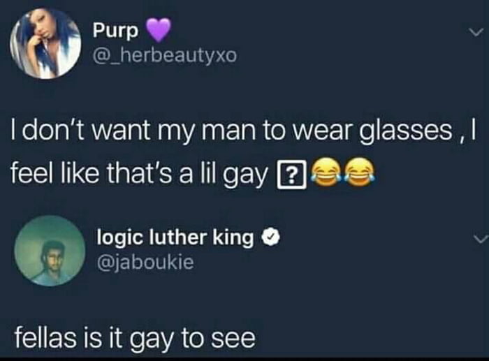 Wearing glasses defines your sexuality. 9GAG