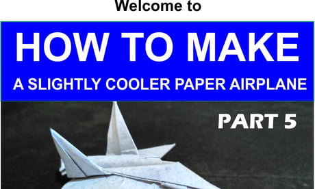 How to make a Slightly Cooler Paper Plane Part 5 (final)