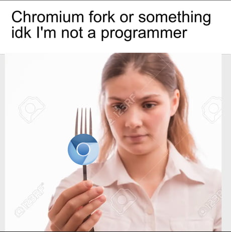 So many chromium fork memes - 9GAG