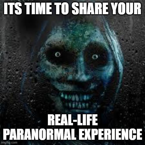 Lets spook each other. I know you guys got lot of real life scary ...