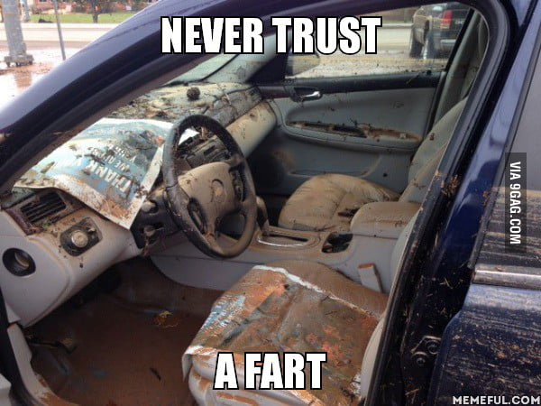 Never trust a fart!!! - 9GAG