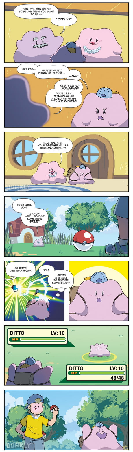 Ditto is the meaning of life. - 9GAG