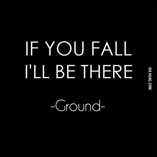 If You Fall... 9GAG If You Fall... 9GAG