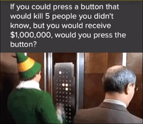 Will You Press The Button? - You are able to manipulate the mind of  everybody that you see. - 9GAG