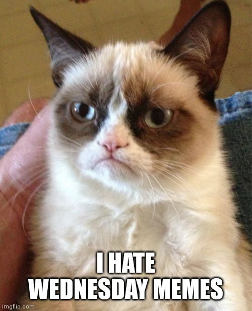 I hate wednesday memes - 9GAG