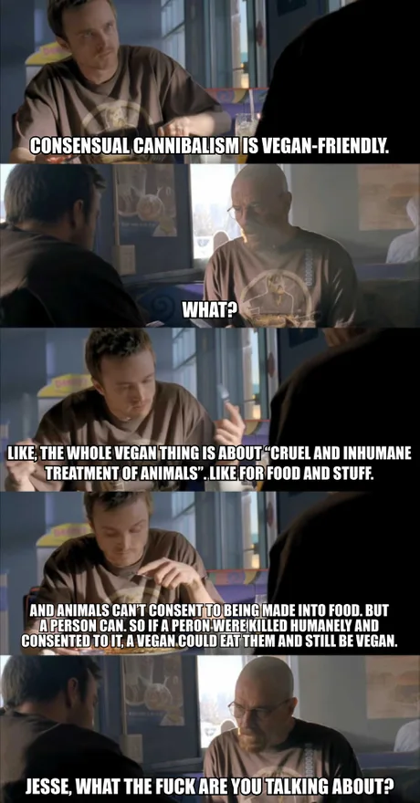 Has a point. Vegans are so retarded that they might believe it
