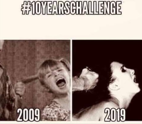 Are we still doing the 10 years challenge? - 9GAG