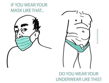 If You Wear Your Mask Like That Do You Wear Your Underwear Like This 9gag If You Wear Your Mask Like That Do You Wear Your Underwear Like This 9gag