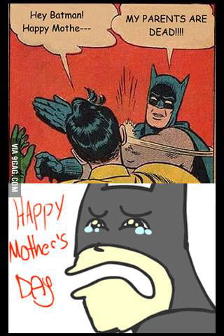 Poor Batman.. by the way, Happy Mother's day! - 9GAG