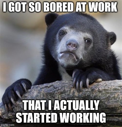 I can finish my work in 4 hours . The rest i spend it on 9gag - 9GAG