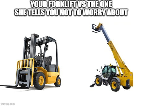 Fork-lift or something - Imgflip