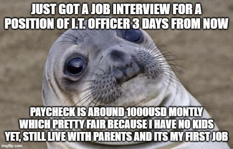 Its the only job I apply for and dont f*cking know how will I handle it.  Any tips? - 9GAG