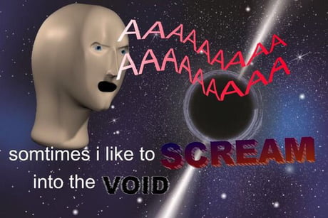 The void into scream Scream Into