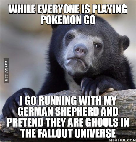 While Everyone Is Playing Pokemon Go I Go Running With My German Shepherd And Pretend They Are Ghouls In The Fallout Universe 9gag