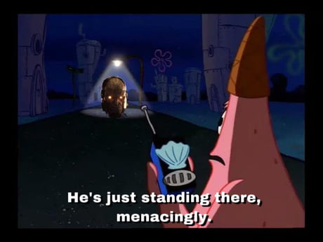 He's Just Standing There Menacingly Template