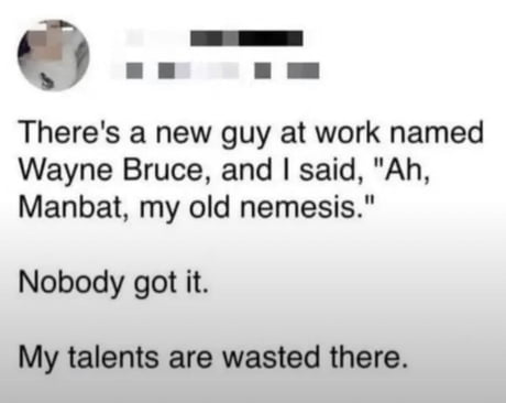 My talents are truly wasted here