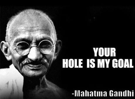 Its gandhi's birthday .post you favourite gandhi quote - 9GAG