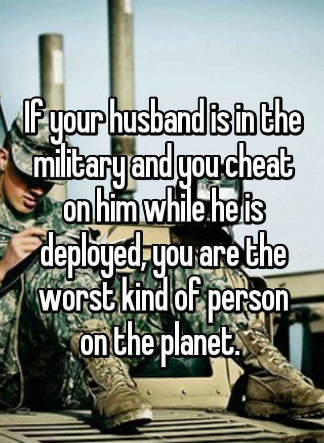 Goes both ways. personally after coming back from tour in 2004 my wife cheated on me with a cousin... feelsbadman
