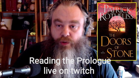 Today Patrick Rothfuss released the Prologue of the third book of the  Kingkiller Chronicle : Doors of Stone! He read it live on his twitch  channel after he lost a wager and