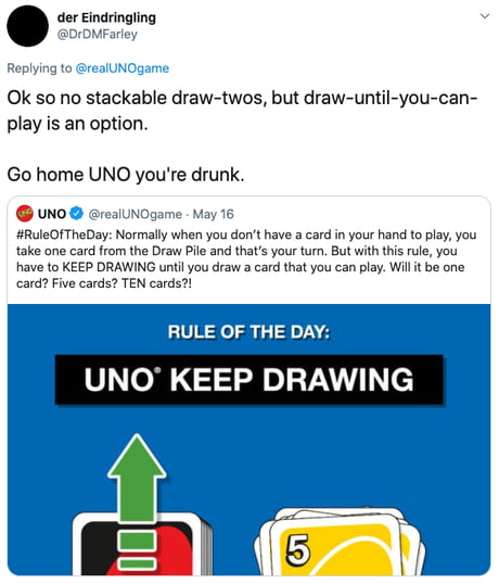 UNO - If someone puts down a +4 card, you must draw 4 and your turn is  skipped. You can't put down a +2 to make the next person Draw 6. We