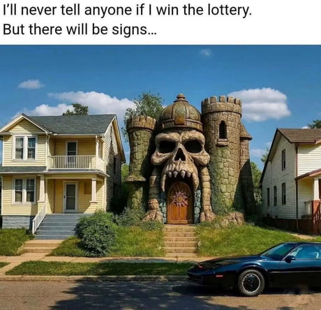 Winning the lottery? Let's just say the neighbors might notice.