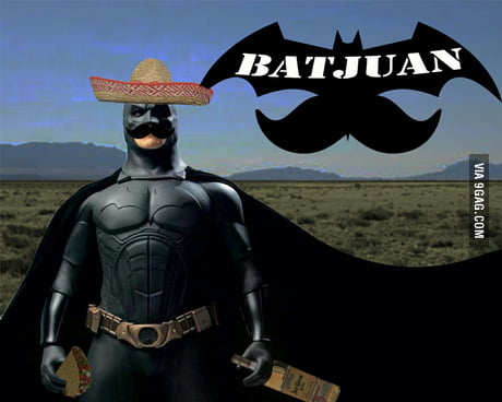 Batman goes to mexico. - 9GAG