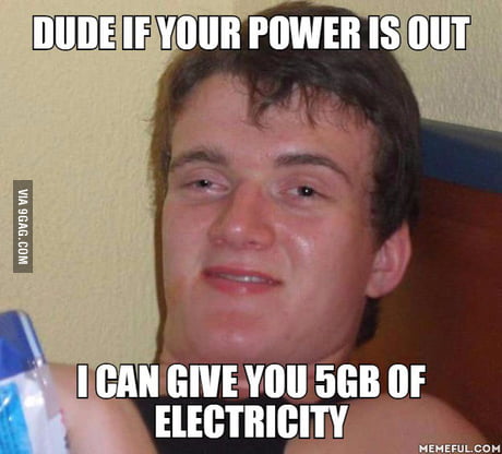 My Friend Said This When There Was A Power Outage In My Area And No He Wasn T On Drugs 9gag