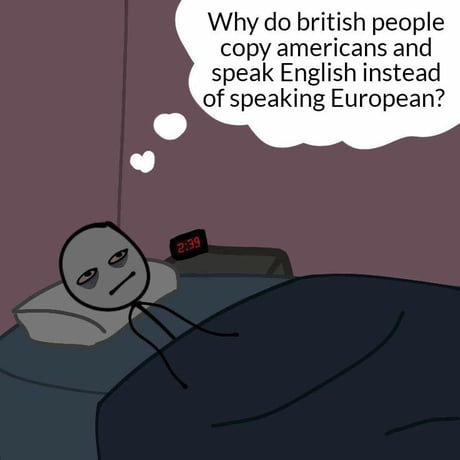 Other Europeans Don T Speak English So Why Do British Do It 9gag