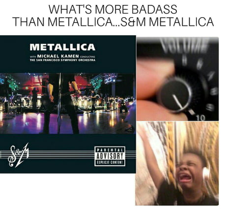 S M Metallica Ohhhhh Yeahhh 9gag