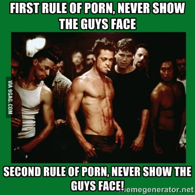 Many of you have been breaking the first two rules of porn. - 9GAG