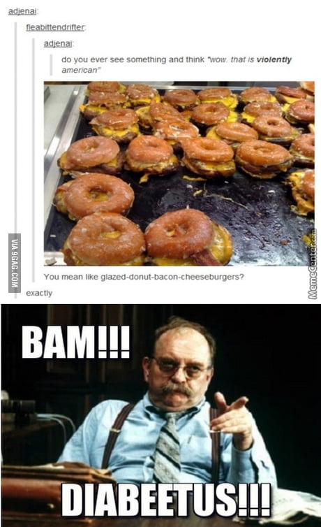 What if I told you Diabeetus? - 9GAG