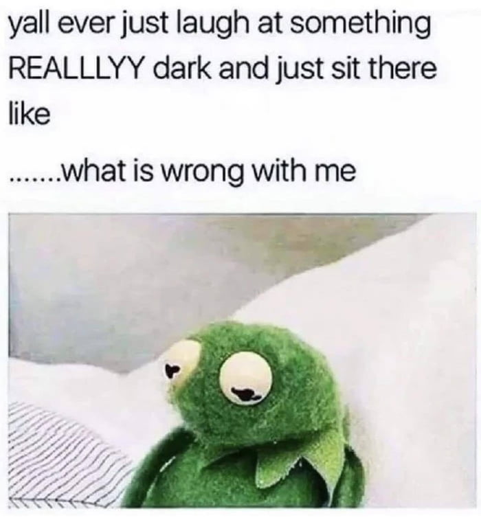 Dark humor is like a kid with c*ncer, it never gets old 9GAG